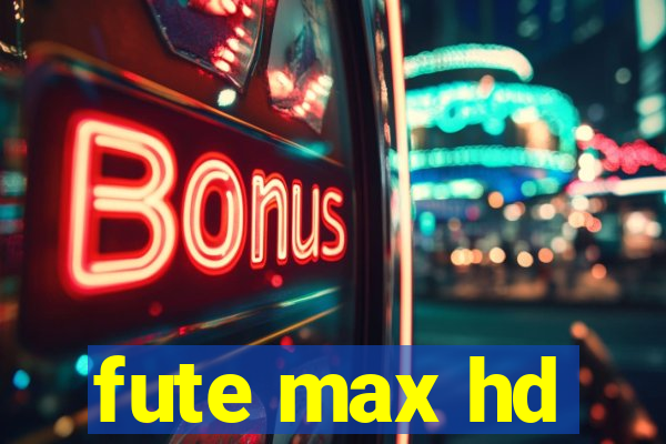 fute max hd